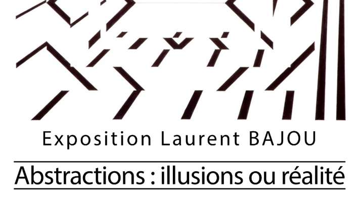 EXPOSITION - ABSTRACTIONS - ILLUSIONS OU RÉALITÉ