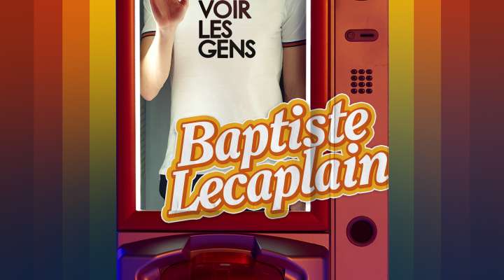 BAPTISTE LECAPLAIN 'VOIR LES GENS'